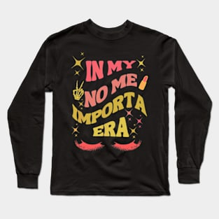 In My No Me Importa Era T-Shirt Long Sleeve T-Shirt